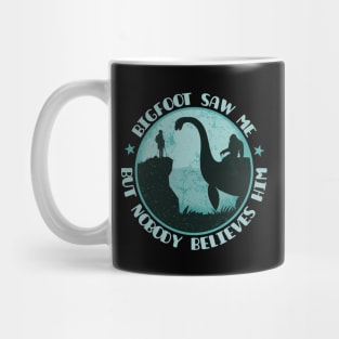 Bigfoot Saw Me But Nobody Believes Him - Loch Ness Monster Mug